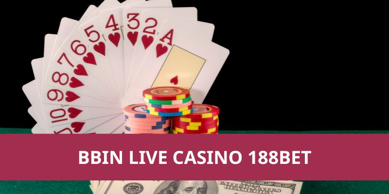 Bbin Live Casino 188Bet có điều gì hấp dẫn? Hướng dẫn chi tiết 1 Bbin Live Casino 188BET