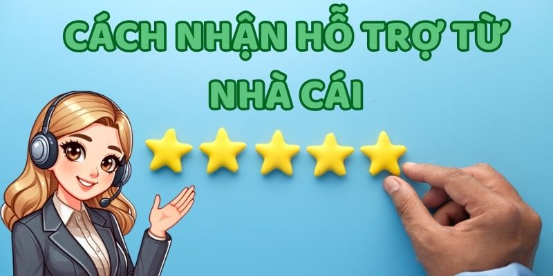 cách nhận hỗ trợ từ nhà cái