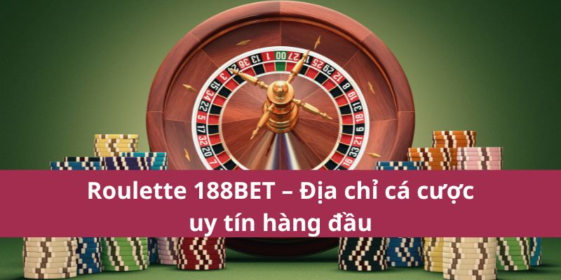 Roulette 188BET có điều gì đặc biệt? Đây là hướng dẫn chi tiết từ A đến Z. Roulette 188BET – một trong những địa chỉ cá cược uy tín hàng đầu hiện nay.